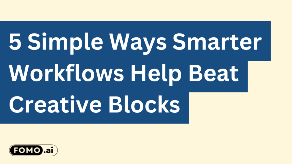 Smart workflows boosting creativity and overcoming creative blocks through structured efficiency.