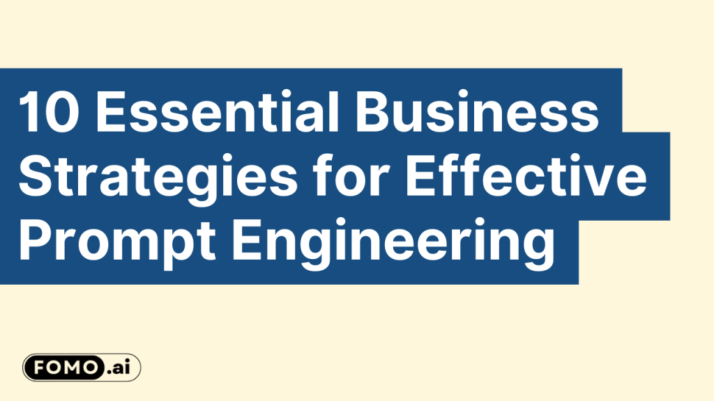 Key business strategies for effective prompt engineering, optimizing AI interactions for better results.