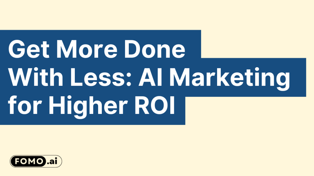 AI-driven marketing strategies optimizing efficiency and maximizing ROI with fewer resources.